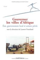 Gouverner les villes d'Afrique - État, gouvernement local et acteurs privés, État, gouvernement local et acteurs privés