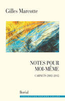 Notes pour moi-même, Carnets 2002-2012