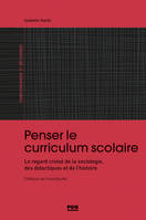 Penser le curriculum scolaire, Le regard croisé de la sociologie, des didactiques et de l'histoire