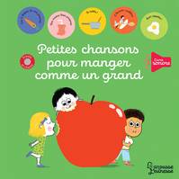 Livre sonore, Petites chansons pour manger comme un grand, Pour les premiers apprentissages du quotidien