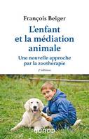 L'enfant et la médiation animale - 3e éd., Une nouvelle approche par la zoothérapie