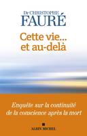 Cette vie... et au-delà, Enquête sur la continuité de la conscience après la mort