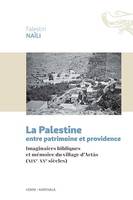 La Palestine entre patrimoine et providence. Imaginaires bibliques et mémoire du village d'Artâs (XIXe-XXe siècles)