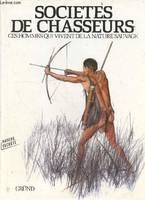 Sociétés de chasseurs : Ces hommes qui viennent de la nature sauvage, ces hommes qui vivent de la nature sauvage