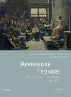 APPRENDRE A PEINDRE, les ateliers privés à Paris, 1780-1863