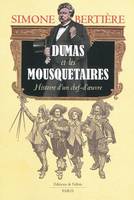 Histoire d'un chef d'oeuvre Alexandre Dumas et les mousquetaires