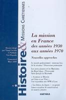 HISTOIRE ET MISSIONS CHRETIENNES N-009, LA MISSION EN FRANCE DES ANNEES 1930 AUX ANNEES 1970 : NOUVE, La mission en France, des années 1930 aux années 1970 : nouvelles approches