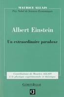 Contributions de Maurice Allais à la physique expérimentale et théorique, 4, Albert Einstein, un extraordinaire paradoxe