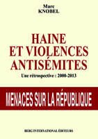 Haine et violences antisémites, Une rétrospective : 2000-2013. Menace sur la République.