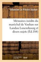 Mémoires inédits du maréchal de Vauban sur Landau Luxembourg et divers sujets