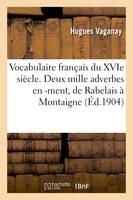 Vocabulaire français du XVIe siècle. Deux mille adverbes en -ment, de Rabelais à Montaigne