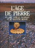 4, L'âge de pierre : En Asie dans le Pacifique et le Nouveau monde (L'encyclopédie de l'humanité.), en Asie, dans le Pacifique et le Nouveau monde