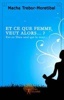 Et ce que femme veut ? Est-ce Dieu seul qui le veut ?, est-ce Dieu seul qui le veut ?