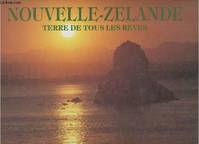 Nouvelle-Zélande- Terre de tous les rêves, terre de tous les rêves