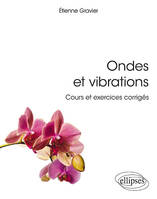 Ondes et vibrations. Cours et exercices corrigés