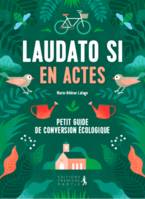 Laudato si' en actes, petit guide de conversion écologique