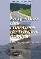 La gestion des chantiers de travaux publics, L'étude, la préparation, le suivi