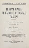 Le grand Conseil de l'Afrique occidentale française, Thèse pour le Doctorat en droit soutenue le 8 juillet 1954