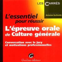 l'essentiel pour réussir l'épreuve orale de culture générale, conversation avec le jury et motivations professionnelles