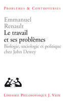 Le travail et ses problèmes, Biologie, sociologie et politique chez John Dewey