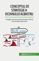 Conceptul de strategie a Oceanului Albastru, Atingeți succesul prin inovație și faceți concurența irelevantă