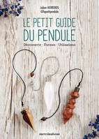 Le petit guide du pendule, Découverte, formes et utilisations