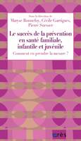 Le succès de la prévention en santé familiale, infantile et juvénile, Comment en prendre la mesure ?