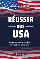 Réussir auxUSA, Entreprendre, travailler et vivre aux états-unis