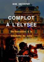 Complot à l'Élysée, De Versailles à la Citadelle de Lille