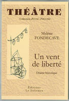 FONDECAVE Mylène / Un vent de liberté / Théâtre (drame historique), drame historique