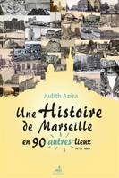Une histoire de Marseille en 90 autres lieux, 16e-20e siècle