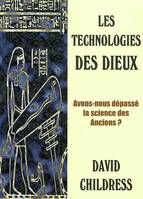 Les technologies des dieux, avons-nous dépassé la science des anciens ?