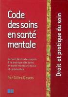 Code des soins en santé mentale / recueil des textes usuels à la pratique des soins en santé mentale, recueil des textes usuels à la pratique des soins en santé mentale choisis et commentés