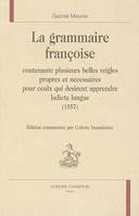 La grammaire françoise, contenante plusieurs belles reigles propres et necessaires pour ceulx qui desirent apprendre ladicte langue (1557)