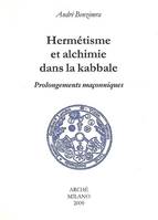 Hermétisme et alchimie dans la kabbale. Prolongements maçonniques., prolongements maçonniques