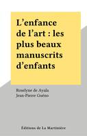 L'enfance de l'art : les plus beaux manuscrits d'enfants, Les plus beaux manuscrits d'enfants