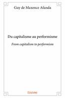 Du capitalisme au performisme / from capitalism to performism