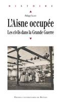 L'Aisne occupée, Les civils dans la grande guerre