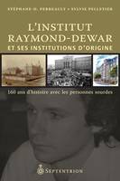 Institut Raymond-Dewar et ses institutions d'origine (L'), 160 ans d'histoire avec les personnes sourdes