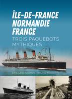 "Île-de-France", "Normandie", "France", trois paquebots mythiques, Trois paquebots mythiques
