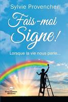 Fais-moi Signe !, Lorsque la vie nous parle…