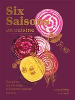 Six saisons en cuisine, Adoptez les saisons, la bonne cuisine suivra