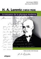 Lorentz (1853-1928) - La naissance de la physique moderne, 1853-1928