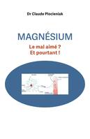 Magnésium, Le mal-aimé ? Et pourtant !