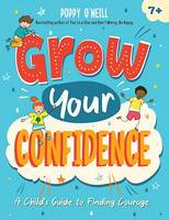 Grow Your Confidence, A Child's Guide to Finding Courage