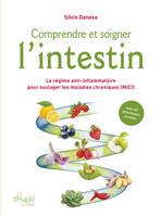 Comprendre et soigner l'intestin - Le régime anti-inflammatoire pour soulager les maladies chroniques (MICI) - Livre