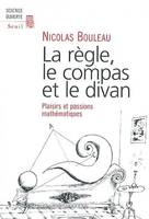 La Règle, le Compas et le Divan. Passions mathématiques, plaisirs et passions mathématiques