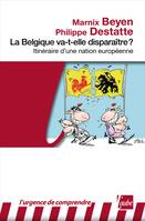 La Belgique est-elle en train de s'évaporer ? / métamorphoses d'une nation européenne, itinéraire d'une nation européenne