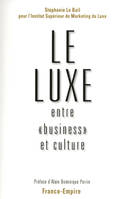 LUXE ENTRE BUSINESS ET CULTURE (LE), évolutions, actualité et perspectives d'un modèle français