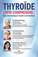 Thyroïde, enfin comprendre!, Trois endocrinologues réputés démystifient cette maladie